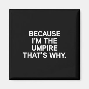 Because I'm The Umpire Sell Softll Funny Umpire Sh Magnet