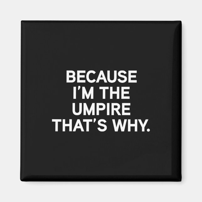 Because I'm The Umpire Sell Softll Funny Umpire Sh Magnet (Front)