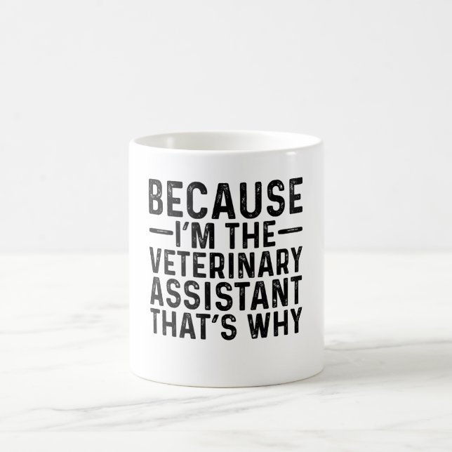Because I'M The Veterinary Assistant That's Why Coffee Mug (Center)