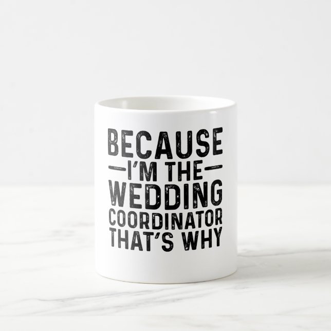 Because I'M The Wedding Coordinator That's Why Coffee Mug (Center)