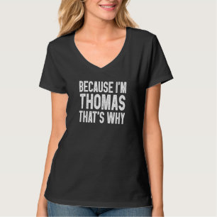 Because I'm Thomas That's Why Thomas T-Shirt