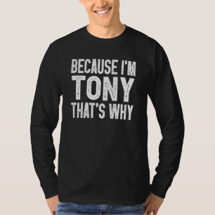 Because I'm Tony That's Why  Tony T-Shirt