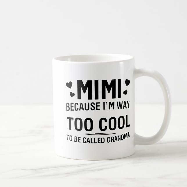 Because I'm Way Too Cool To Be Called Grandma  Coffee Mug (Right)
