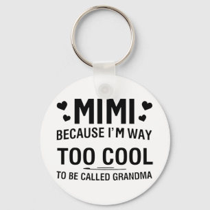 Because I'm Way Too Cool To Be Called Grandma Key Ring