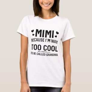 Because I'm Way Too Cool To Be Called Grandma T-Shirt