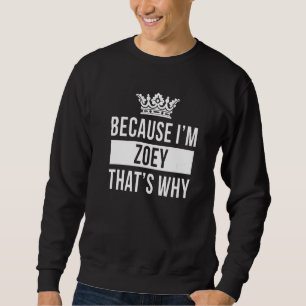 Because I'm Zoey That's Why Zoey Sweatshirt