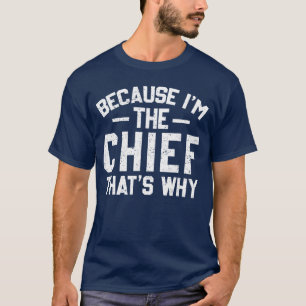 Because Imhe Chiefhats Why Funny Chief girl T-Shirt