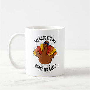 Because It's All About The Baste Funny Turkey Pun  Coffee Mug