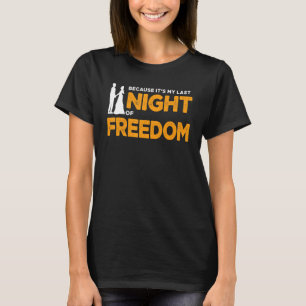 because it's my last night of freeedom bachelor pa T-Shirt