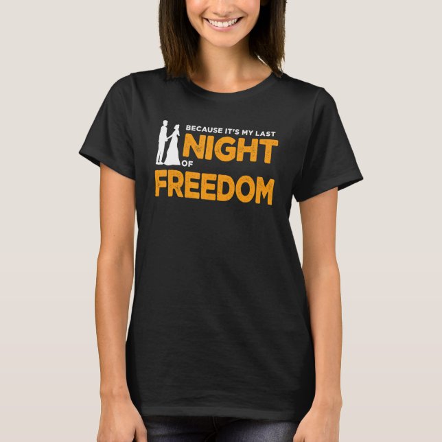 because it's my last night of freeedom bachelor pa T-Shirt (Front)