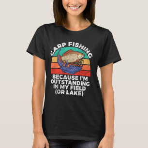 Because Iu2019m Outstanding in My Field or Lake Ca T-Shirt