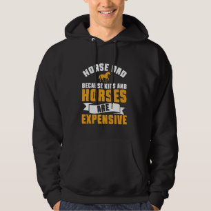Because Kids and Horses Are Expensive Horse Dad Hoodie