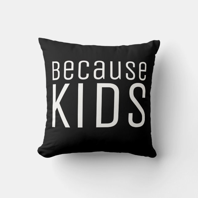 Because Kids Funny Parenthood Humour Quote Black Cushion (Front)