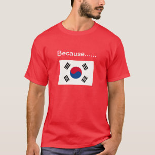 Because Korea. T-Shirt