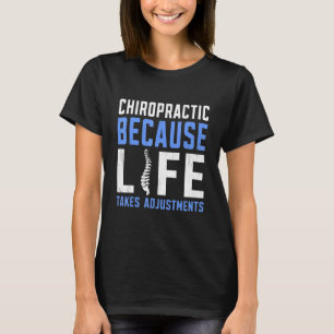 Because Life Takes Adjustments Chiropractor T-Shirt
