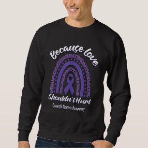 Because Love Shouldn't Hurt Domestic Violence Awar Sweatshirt