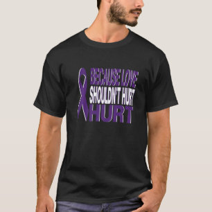 Because Love Shouldn't Hurt Domestic Violence Awar T-Shirt