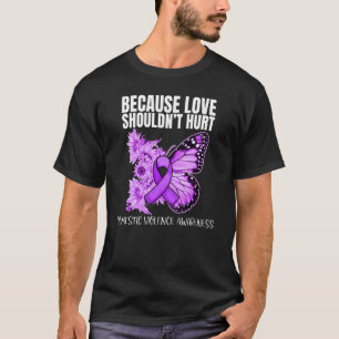 Because Love Shouldn't Hurt Domestic Violence Awar T-Shirt