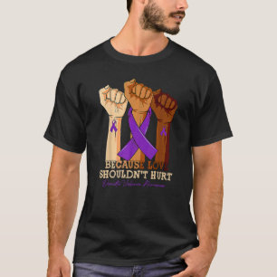 Because Love Shouldn't Hurt Domestic Violence Awar T-Shirt