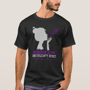 Because Love Shouldn't Hurt Domestic Violence Awar T-Shirt