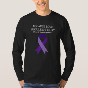 Because Love Shouldn't Hurt Domestic Violence Awar T-Shirt