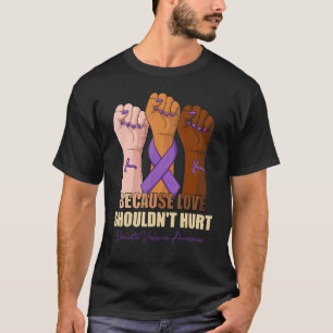 Because Love Shouldn't Hurt Domestic Violence Awar T-Shirt