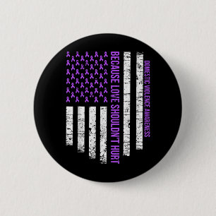 Because Love Shouldnt Hurt Flag Domestic Violence 6 Cm Round Badge