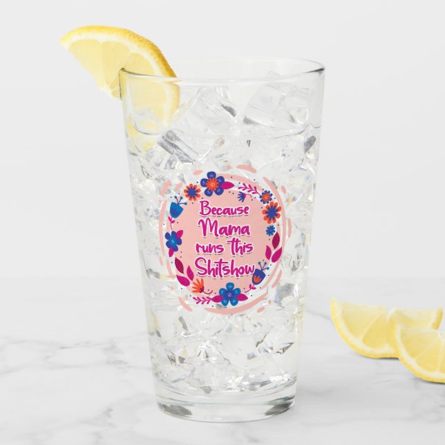 Because Mama Runs This Shitshow Glass (Front Ice)