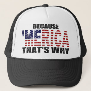 BECAUSE 'MERICA THAT'S WHY Trucker Hat