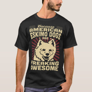 Because Mini American Eskimo Dogs Are Freaking Awe T-Shirt