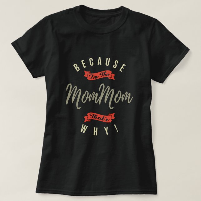 Because MomMom T-Shirt (Design Front)