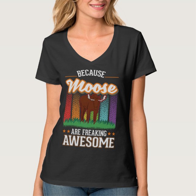 Because Moose are freaking awesome Moose 2 T-Shirt (Front)