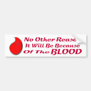 BECAUSE OF THE BLOOD BS LT BUMPER STICKER