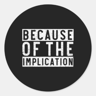 Because Of The Implication Funny Boating Lover Fis Classic Round Sticker