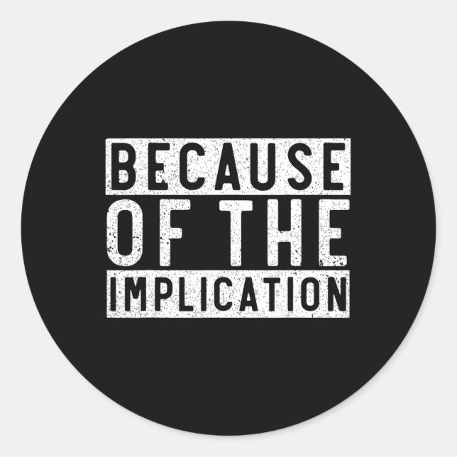 Because Of The Implication Funny Boating Lover Fis Classic Round Sticker (Front)