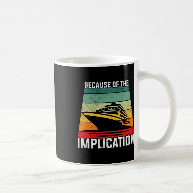 Because Of The Implication Traveller Boating Cruis Coffee Mug (Right)