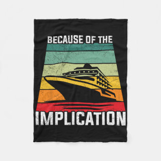 Because Of The Implication Traveller Boating Cruis Fleece Blanket