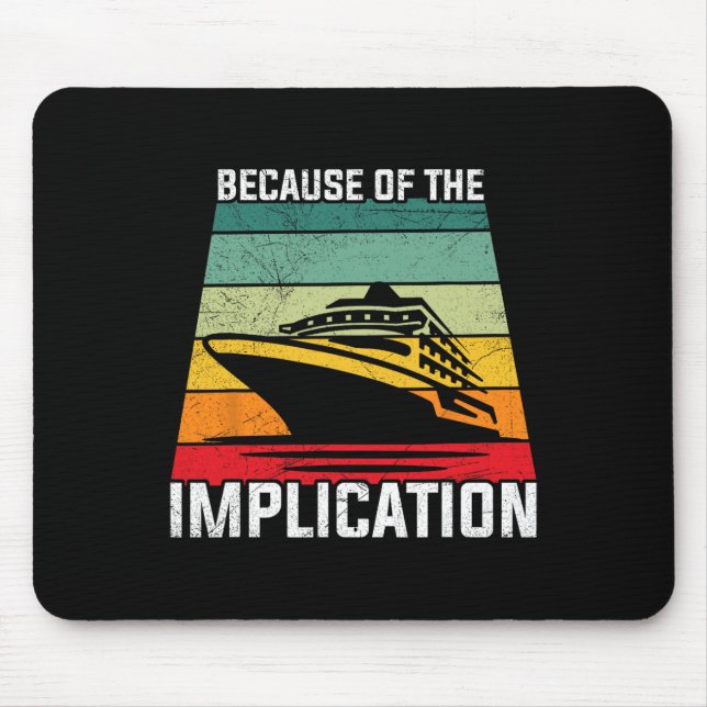 Because Of The Implication Traveller Boating Cruis Mouse Pad (Front)
