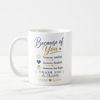 Because of You Doctor Appreciation Gift Coffee Mug