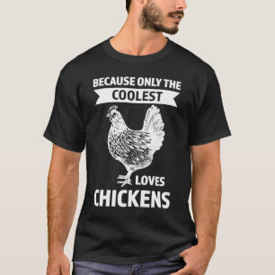 because only the coolest loves chickens farming T-Shirt