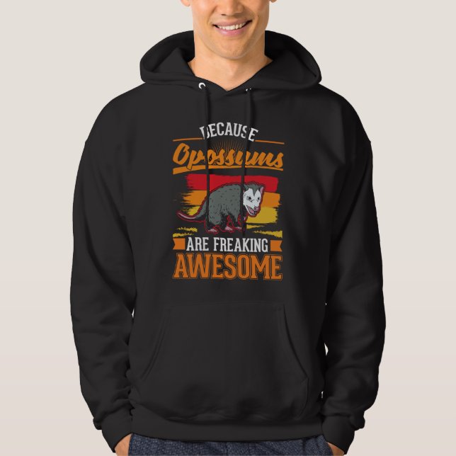 Because Opossums are freaking awesome  1 Hoodie (Front)