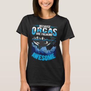 Because Orcas are freaking awesome Orca Whale T-Shirt