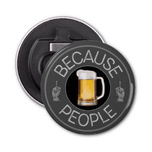 Because People (beer) Bottle Opener