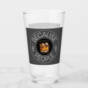 Because People (whiskey) Glass