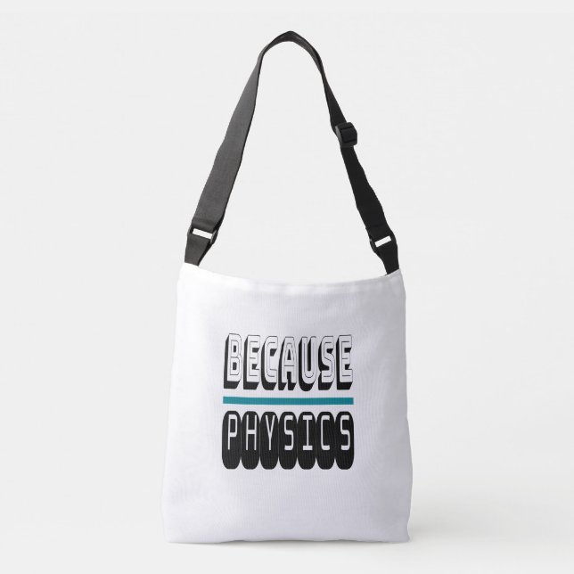 Because PHYSICS Science Geek Nerd Funny Sarcastic. Crossbody Bag (Front)