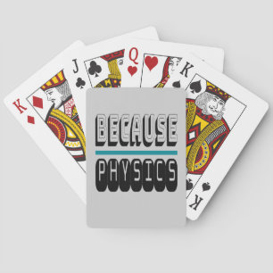 Because PHYSICS Science Geek Nerd Funny Sarcastic. Playing Cards