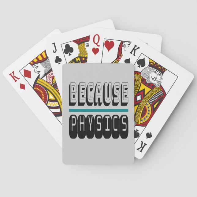 Because PHYSICS Science Geek Nerd Funny Sarcastic. Playing Cards (Back)