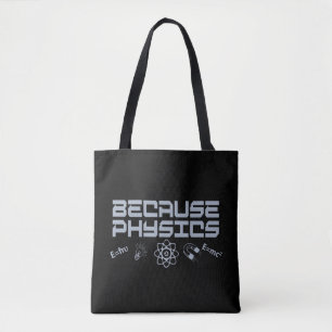 Because Physics Tote Bag
