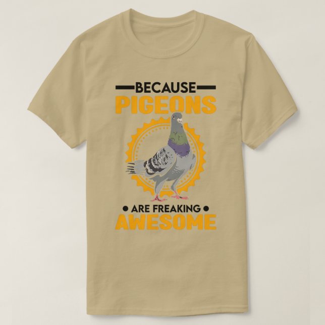 Because Pigeons Are Freaking Awesome Dove 3 T-Shirt (Design Front)