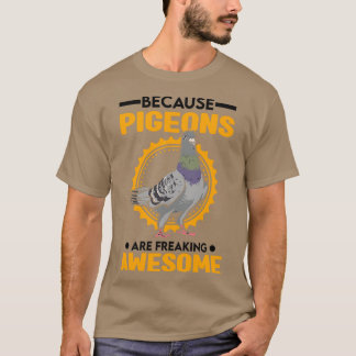 Because Pigeons Are Freaking Awesome Dove 3 T-Shirt